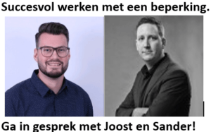 Foto van 2 jange mannen met de Tekst. Succesvol werken met een beperking. Ga in gesprek met Joost en Sander?